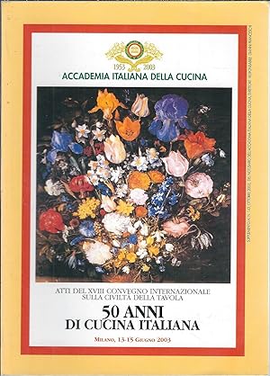 Seller image for 50 ANNI DI CUCINA ITALIANA ATTI DEL XVIII CONVEGNO INTERNAZIONALE SULLA CIVILTA' DELLA TAVOLA - MILANO, 13-15 GIUGNO 2003 for sale by Libreria Rita Vittadello