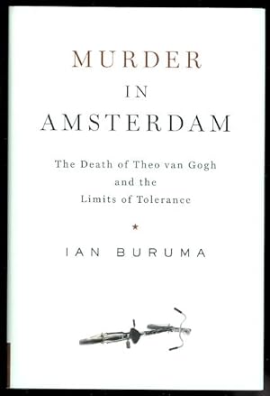 MURDER IN AMSTERDAM. THE DEATH OF THEO VAN GOGH AND THE LIMITS OF TOLERANCE.