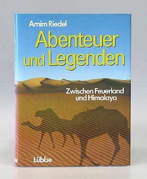 Abenteuer und Legenden. Zwischen Feuerland und Himalaya.