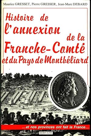 Seller image for Histoire de l'annexion de la Franche-Comt et du Pays de Montbliard for sale by Eratoclio