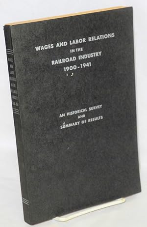 Image du vendeur pour Wages and labor relations in the railroad industry, 1900-1941; an historical survey and summary of results mis en vente par Bolerium Books Inc.