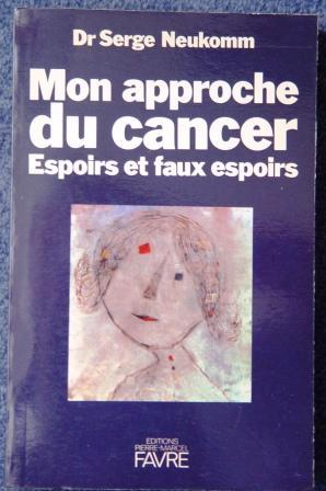 Mon approche du Cancer. Espoirs et faux espoirs.