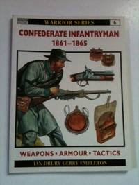 Imagen del vendedor de Confederate Infantryman 1861 - 1865 a la venta por WellRead Books A.B.A.A.