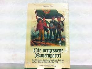 Bild des Verkufers fr Die vergessene Bauernpartei - Der Steirische Landbund und sein Einflu auf die sterreichische Politik 1918-1934. zum Verkauf von Antiquariat Ehbrecht - Preis inkl. MwSt.