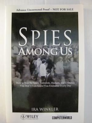 Spies Among Us: How To Stop The Spies, Terrorists, Hackers, And Criminals You Don't Even Know You...