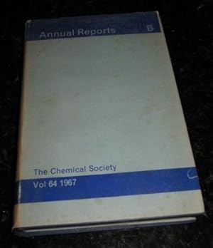 The Chemical Society Annual Reports on the Progress of Chemistry For 1967 - Volume 64 Section B -...