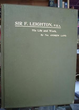 Sir F. Leighton, P. R. A.: His Life and Work. The Art Annual
