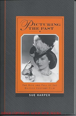 PICTURING THE PAST: The Rise and Fall of the British Costume Film