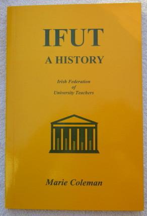 Imagen del vendedor de IFUT - A History - The Irish Federation of University Teachers 1963 - 1969 a la venta por Glenbower Books