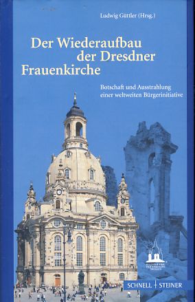 Bild des Verkufers fr Der Wiederaufbau der Dresdner Frauenkirche. Botschaft und Ausstrahlung einer weltweiten Brgerinitiative. zum Verkauf von Fundus-Online GbR Borkert Schwarz Zerfa