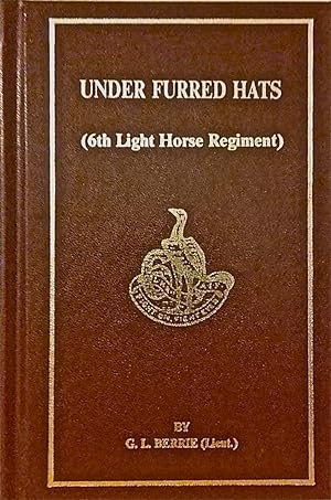 Image du vendeur pour Under Furred Hats (6th A.L.H. Regt) [6th Australian Light Horse Regiment]. mis en vente par BOOKHOME SYDNEY