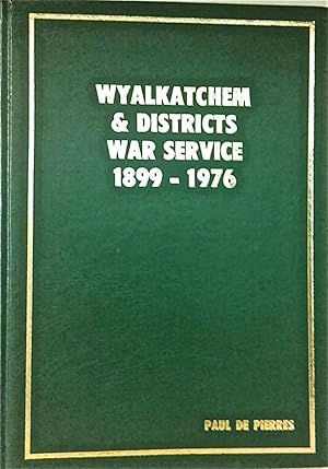 Image du vendeur pour Wyalkatchem and Districts War Service 1899 - 1976 (Including Benjaberring, Korrelocking, Minnivale, Nalkain, Nembudding and Yorkrakine). mis en vente par BOOKHOME SYDNEY