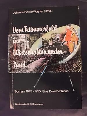 Seller image for Vom Trmmerfeld ins Wirtschaftswunderland - Bochum 1945-1955 - Eine Dokumentation for sale by Buchantiquariat Uwe Sticht, Einzelunter.