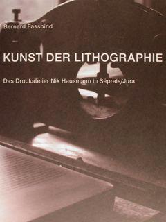 KUNST DER LITHOGRAPHIE. Das Druckatelier Nik Hausmann in Séprais/Jura. Zuerich, 11.Mai - 15. Juli...