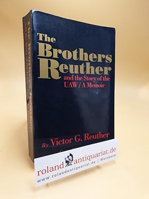 Image du vendeur pour The Brothers Reuther and the Story of the U.A.W. : A Memoir. mis en vente par Roland Antiquariat UG haftungsbeschrnkt