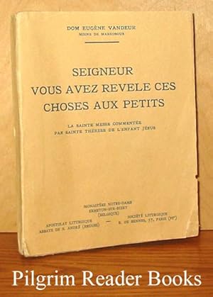 Seigneur vous avez revele ces choses aux petits. La sainte messe commentée par Sainte Thérèse de ...