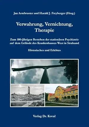 Seller image for Verwahrung, Vernichtung, Therapie, Zum 100-jährigen Bestehen der stationären Psychiatrie auf dem Gelände des Krankenhauses West in Stralsund. Historisches und Erlebtes for sale by Verlag Dr. Kovac GmbH