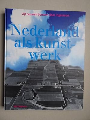 Seller image for Nederland als kunstwerk. Vijf eeuwen bouwen door ingenieurs. for sale by Antiquariaat De Boekenbeurs