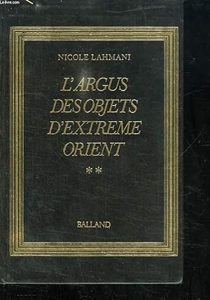 Immagine del venditore per L ARGUS DES OBJETS D EXTREME ORIENT. TOME 2: IVOIRES, BRONZES, EMAUX, ARMES, TABATIERES, PIERRES DURES, PEINTURE, ESTAMPES. venduto da Le-Livre