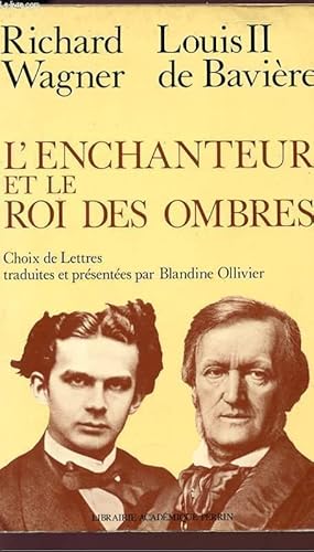 Image du vendeur pour L'ENCHANTEUR ET LE ROI DES OMBRES - Richard Wagner , Louis II de Bavire. mis en vente par Le-Livre