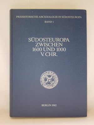 Prähistorische Archäologie in Südosteuropa. Südosteuropa zwischen 1600 und 1000 v. Chr. Band 1