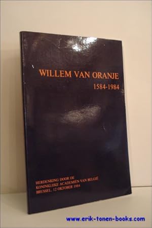 Seller image for Herdenking Willem van Oranje, 1584-1984, Paleis der Academien, Brussel, 12 oktober 1984. for sale by BOOKSELLER  -  ERIK TONEN  BOOKS