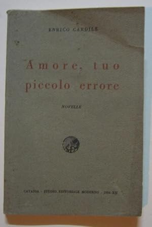 AMORE, TUO PICCOLO ERRORE (raccolta di novelle), catania , Studio editoriale moderno, 1934