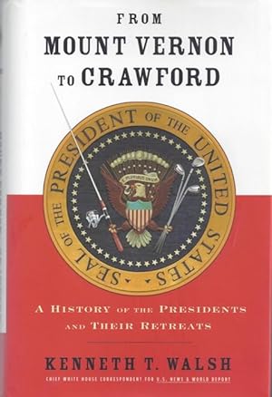 From Mount Vernon to Crawford: A History of the Presidents and Their Retreats