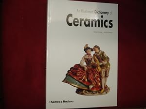 Seller image for An Illustrated Dictionary of Ceramics. Defining 3,054 Terms Relating to Wares, Materials, Processes, Styles, Patterns, and Shapes from Antiquity to the Present Day. for sale by BookMine