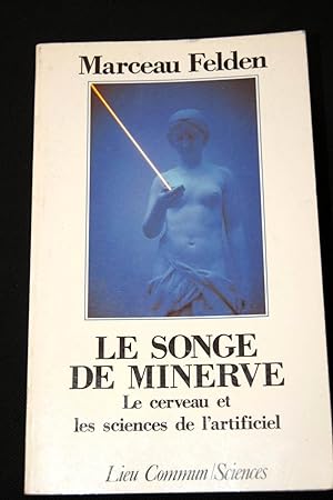 Seller image for LE SONGE DE MINERVE LE CERVEAU ET LES SCIENCES DE L'ARTIFICIEL for sale by Librairie RAIMOND