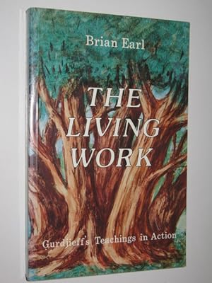 The Living Work : Gurdjieff's Teachings in Action