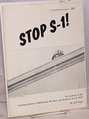 Stop S-1! an analysis of the criminal justice codification, revision and reform act of 1975