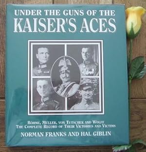 Image du vendeur pour Under the guns of the Kaiser's Aces. Bhme, Mller, Von Tutschek, Wolff, the complete record of their victories and victims mis en vente par Bonnaud Claude