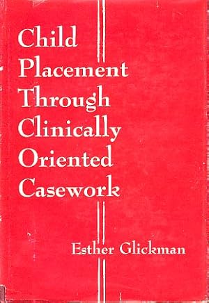 Child Placement through Clinically Oriented Casework.