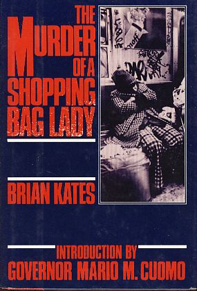 The murder of a shopping bag lady. Introduction by Mario M. Cuomo.