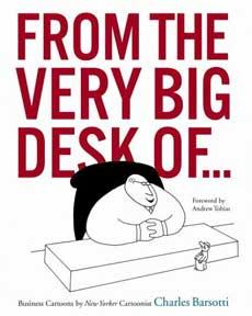 Imagen del vendedor de From the Very Big Desk of.Business Cartoons by New Yorker Cartoonist Charles Barsotti. a la venta por Wittenborn Art Books