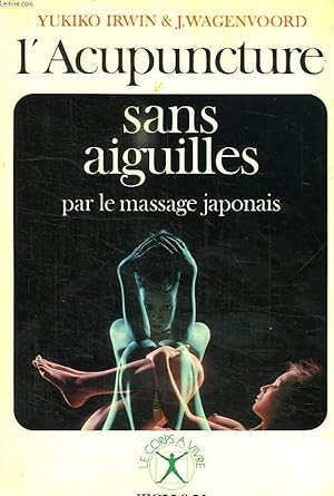 Image du vendeur pour L ACUPUNCTURE SANS AIGUILLES PAR LE MASSAGE JAPONAIS. mis en vente par Le-Livre