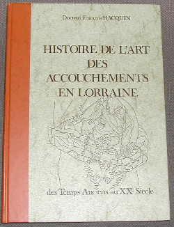 Image du vendeur pour Histoire de l'art des accouchements en Lorraine, des temps anciens au XXmesicle. mis en vente par alphabets