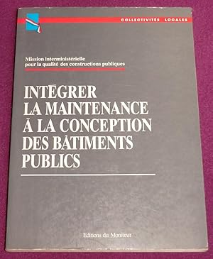 Seller image for INTEGRER LA MAINTENANCE A LA CONCEPTION DES BTIMENTS PUBLICS - Programmer, concevoir, excuter les travaux for sale by LE BOUQUINISTE