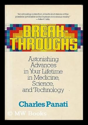 Bild des Verkufers fr Breakthroughs : Astonishing Advances in Your Lifetime in Medicine, Science, and Technology / Charles Panati ; Ill. by Stan Fedinick zum Verkauf von MW Books Ltd.