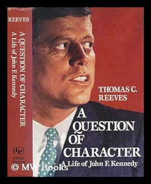 Seller image for A Question of Character : a Life of John F. Kennedy / Thomas C. Reeves for sale by MW Books Ltd.