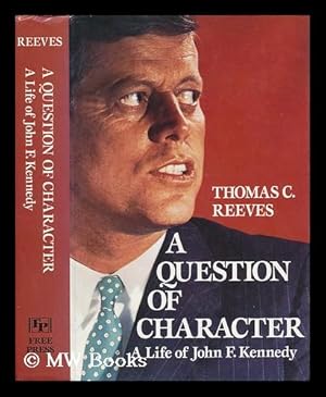 Bild des Verk�ufers f�r A Question of Character : a Life of John F. Kennedy / Thomas C. Reeves zum Verkauf von MW Books