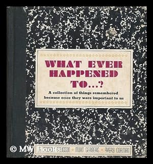 Immagine del venditore per What Ever Happened to .? A Collection of Things Remembered Because Once They Were Important to Us, by Marcia Seligson, Mort Gerberg [And] Avery Corman. Illustrated by Frank Page. Designed by Ed. Powers venduto da MW Books