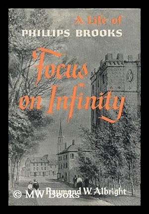 Seller image for Focus on Infinity; a Life of Phillips Brooks for sale by MW Books Ltd.