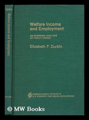 Bild des Verkufers fr Welfare Income and Employment - an Economic Analysis of Family Choice zum Verkauf von MW Books Ltd.