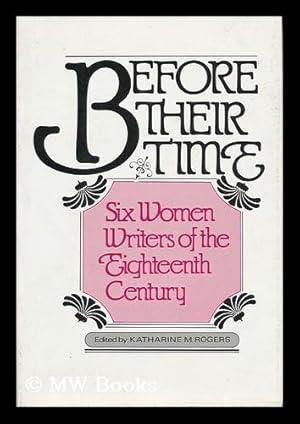 Seller image for Before Their Time : Six Women Writers of the Eighteenth Century / Edited by Katharine M. Rogers for sale by MW Books