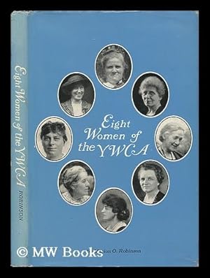 Bild des Verkufers fr Eight Women of the YWCA, by Marion O. Robinson. Pref. by Mary French Rockefeller zum Verkauf von MW Books