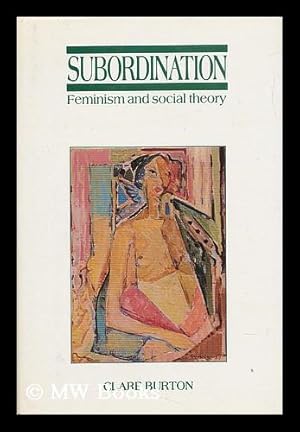 Seller image for Subordination : Feminism and Social Theory / Clare Burton for sale by MW Books Ltd.