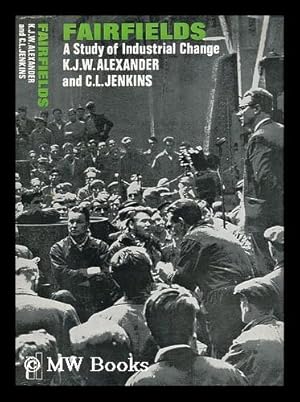 Seller image for Fairfields : a Study of Industrial Change / by K. J. W. Alexander and C. L. Jenkins for sale by MW Books