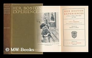 Image du vendeur pour Her Boston Experiences : a Picture of Modern Boston Society and People / by Anna Farquhar (Heretofore Appearing As Margaret Allston) ; Illustrated by Frank O. Small mis en vente par MW Books